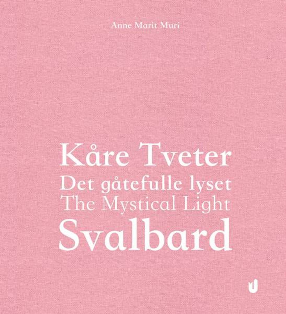 Utenfor Allfarvei Kåre Tveter. Det gåtefulle lyset. Svalbard.
