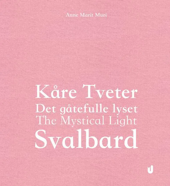 Hovedbilde Utenfor Allfarvei Kåre Tveter. Det gåtefulle lyset. Svalbard.